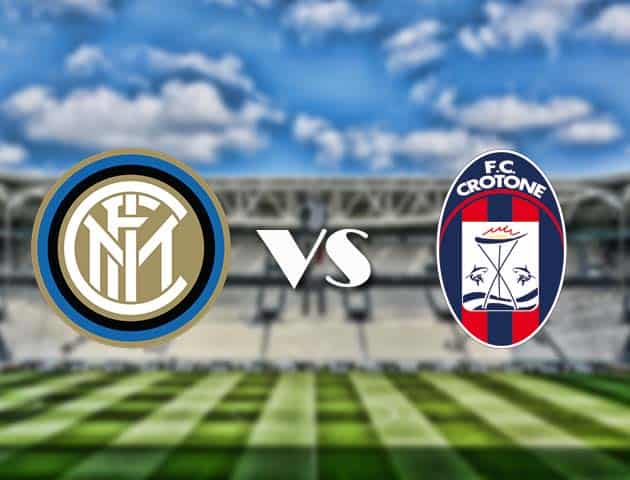Soi kèo nhà cái trận Inter Milan vs Crotone, 3/1/2021 Soi kèo nhà cái trận Inter Milan vs Crotone, 3/1/2021