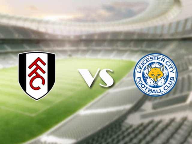 Soi kèo nhà cái trận Fulham vs Leicester, 04/2/2021 Soi kèo nhà cái trận Fulham vs Leicester, 04/2/2021