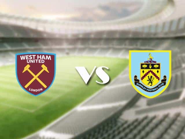 Soi kèo nhà cái trận West Ham vs Burnley, 16/1/2021 Soi kèo nhà cái trận West Ham vs Burnley, 16/1/2021