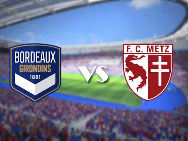 Soi kèo nhà cái trận Bordeaux vs Metz, 27/2/2021 Soi kèo nhà cái trận Bordeaux vs Metz, 27/2/2021
