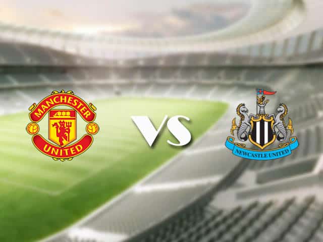 Soi kèo nhà cái trận Man Utd vs Newcastle, 22/2/2021 Soi kèo nhà cái trận Man Utd vs Newcastle, 22/2/2021