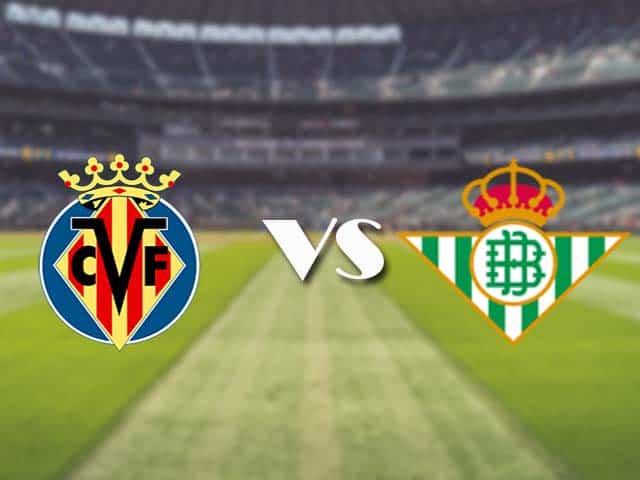 Soi kèo nhà cái trận Villarreal vs Real Betis, 15/2/2021 Soi kèo nhà cái trận Villarreal vs Real Betis, 15/2/2021