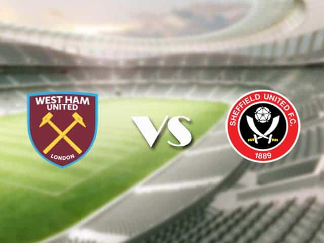 Soi kèo nhà cái trận West Ham vs Sheffield Utd, 16/2/2021 Soi kèo nhà cái trận West Ham vs Sheffield Utd, 16/2/2021