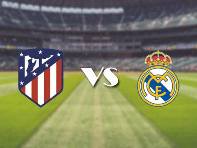 Soi kèo nhà cái trận Atletico Madrid vs Real Madrid, 7/3/2021 Soi kèo nhà cái trận Atletico Madrid vs Real Madrid, 7/3/2021