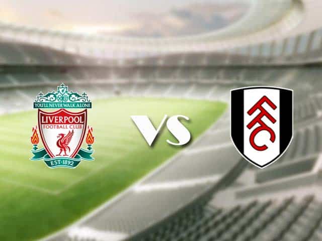 Soi kèo nhà cái trận Liverpool vs Fulham, 7/3/2021 Soi kèo nhà cái trận Liverpool vs Fulham, 7/3/2021