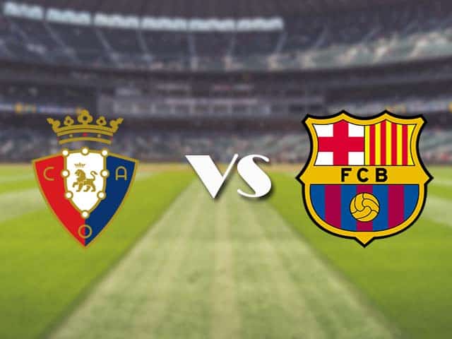 Soi kèo nhà cái trận Osasuna vs Barcelona, 7/3/2021 Soi kèo nhà cái trận Osasuna vs Barcelona, 7/3/2021