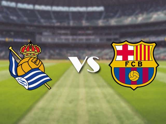 Soi kèo nhà cái trận Real Sociedad vs Barcelona, 22/3/2021 Soi kèo nhà cái trận Real Sociedad vs Barcelona, 22/3/2021