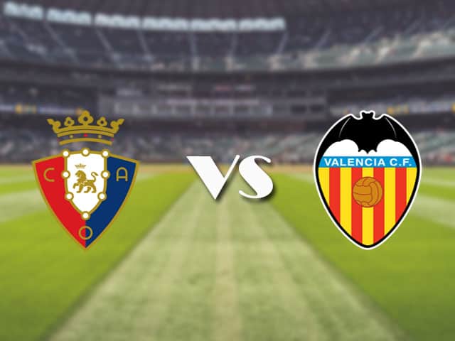 Soi kèo nhà cái trận Osasuna vs Valencia, 22/4/2021 Soi kèo nhà cái trận Osasuna vs Valencia, 22/4/2021
