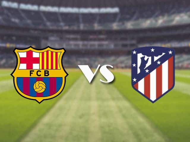 Soi kèo nhà cái trận Barcelona vs Atl. Madrid, 08/05/2021 Soi kèo nhà cái trận Barcelona vs Atl. Madrid, 08/05/2021