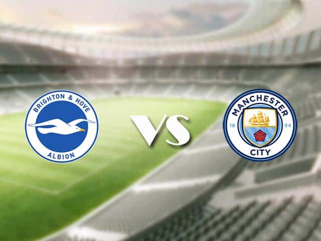 Soi kèo nhà cái trận Brighton vs Manchester City, 19/05/2021 Soi kèo nhà cái trận Brighton vs Manchester City, 19/05/2021