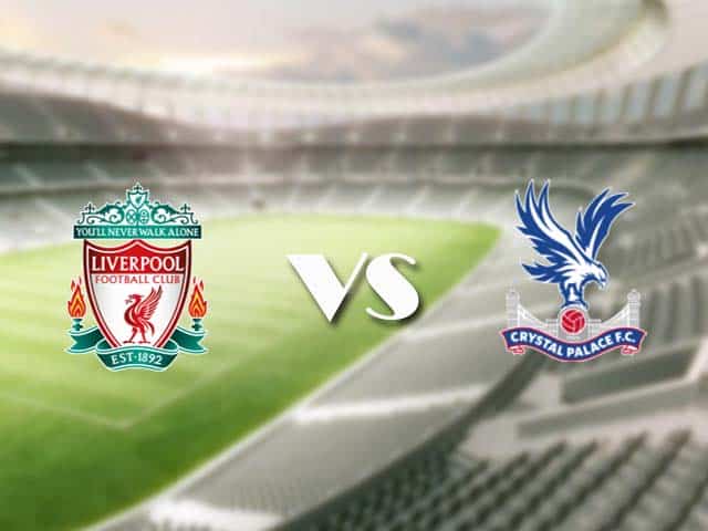 Soi kèo nhà cái trận Liverpool vs Crystal Palace, 23/05/2021 Soi kèo nhà cái trận Liverpool vs Crystal Palace, 23/05/2021