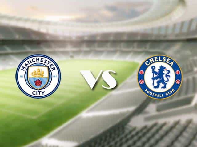 Soi kèo nhà cái trận Manchester City vs Chelsea, 08/05/2021 Soi kèo nhà cái trận Manchester City vs Chelsea, 08/05/2021