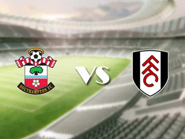 Soi kèo nhà cái trận Southampton vs Fulham, 15/05/2021 Soi kèo nhà cái trận Southampton vs Fulham, 15/05/2021