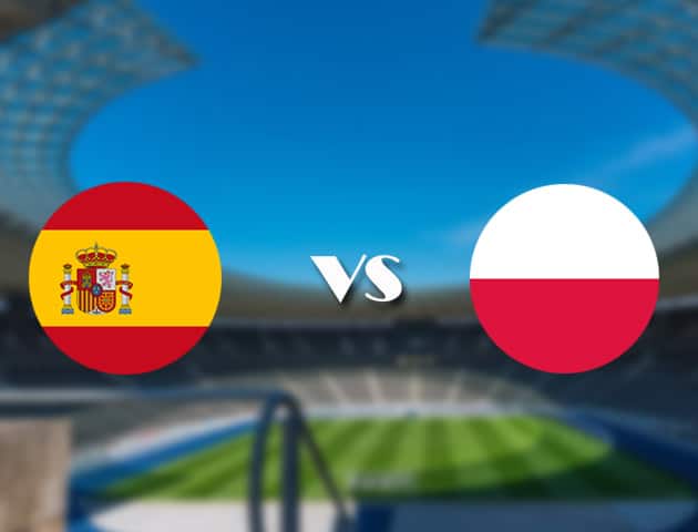 Soi kèo nhà cái trận Tây Ban Nha vs Ba Lan, 20/06/2021 Soi kèo nhà cái trận Tây Ban Nha vs Ba Lan, 20/06/2021