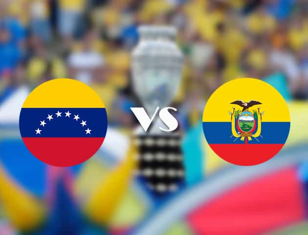 Soi kèo nhà cái trận Venezuela vs Ecuador, 21/06/2021 Soi kèo nhà cái trận Venezuela vs Ecuador, 21/06/2021