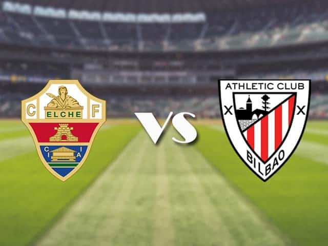 Soi kèo nhà cái trận Elche vs Ath Bilbao, 17/8/2021 Soi kèo nhà cái trận Elche vs Ath Bilbao, 17/8/2021