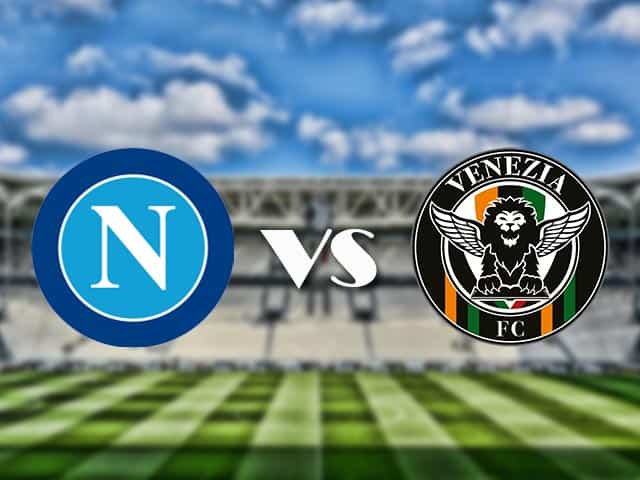 Soi kèo nhà cái trận Napoli vs Venezia, 23/08/2021 Soi kèo nhà cái trận Napoli vs Venezia, 23/08/2021