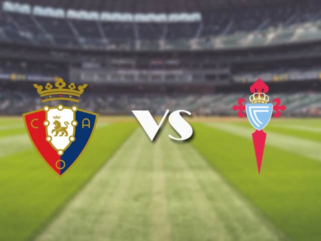 Soi kèo nhà cái trận Osasuna vs Celta Vigo, 24/08/2021 Soi kèo nhà cái trận Osasuna vs Celta Vigo, 24/08/2021