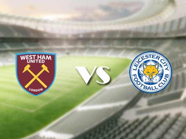 Soi kèo nhà cái trận West Ham vs Leicester, 24/08/2021 Soi kèo nhà cái trận West Ham vs Leicester, 24/08/2021