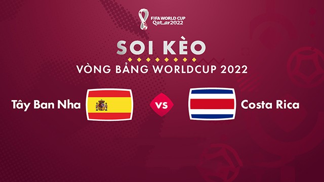 Soi kèo bóng đá SBO Tây Ban Nha vs Costa Rica ngày 23/11/2022 – Vòng bảng World Cup 2022
