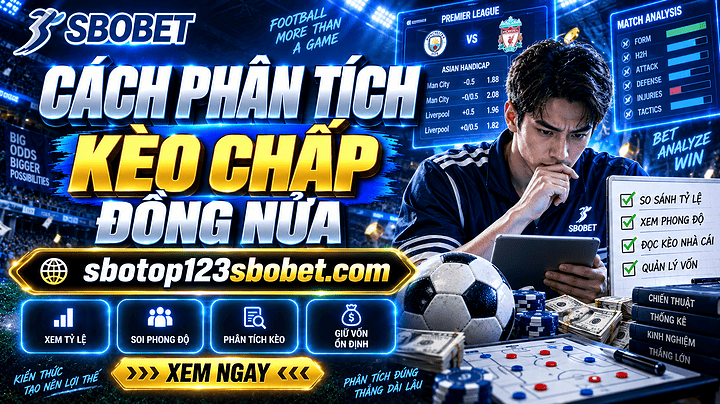Cách phân tích kèo chấp đồng nửa và kinh nghiệm đặt cược dễ thắng