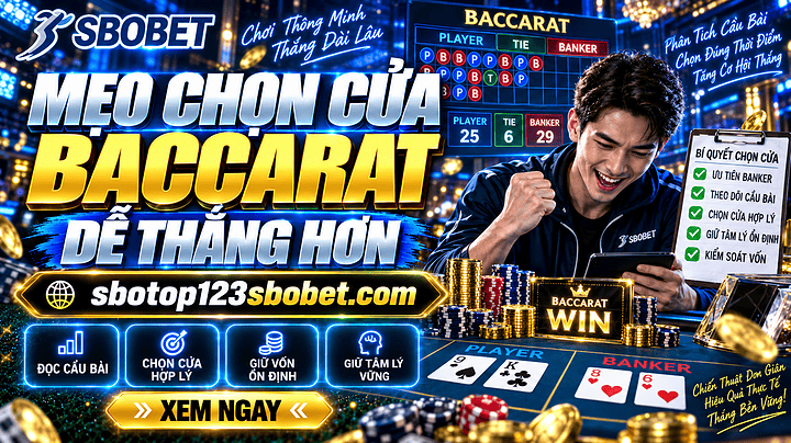 Mẹo chọn cửa Baccarat dễ thắng hơn khi tham gia đặt cược tại Sbotop